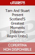 Tam And Stuart Present Scotland'S Greatest Moments [Edizione: Regno Unito] dvd