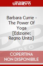 Barbara Currie - The Power Of Yoga [Edizione: Regno Unito] film in dvd