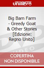 Big Barn Farm - Greedy Goat & Other Stories [Edizione: Regno Unito] dvd