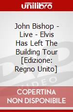 John Bishop - Live - Elvis Has Left The Building Tour [Edizione: Regno Unito] dvd