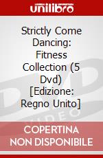 Strictly Come Dancing: Fitness Collection (5 Dvd) [Edizione: Regno Unito] dvd