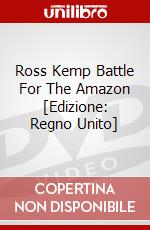 Ross Kemp Battle For The Amazon [Edizione: Regno Unito] dvd