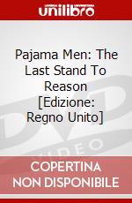 Pajama Men: The Last Stand To Reason [Edizione: Regno Unito] dvd