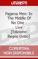 Pajama Men: In The Middle Of No One - Live [Edizione: Regno Unito] film in dvd di 2Entertain