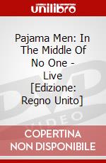 Pajama Men: In The Middle Of No One - Live [Edizione: Regno Unito] dvd