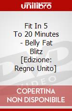 Fit In 5 To 20 Minutes - Belly Fat Blitz [Edizione: Regno Unito] dvd