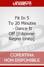 Fit In 5 To 20 Minutes - Dance It Off [Edizione: Regno Unito] dvd