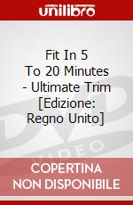 Fit In 5 To 20 Minutes - Ultimate Trim [Edizione: Regno Unito] dvd