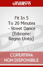 Fit In 5 To 20 Minutes - Street Dance [Edizione: Regno Unito] dvd