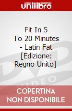 Fit In 5 To 20 Minutes - Latin Fat [Edizione: Regno Unito] dvd