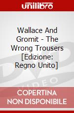 Wallace And Gromit - The Wrong Trousers [Edizione: Regno Unito] dvd