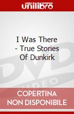I Was There - True Stories Of Dunkirk dvd