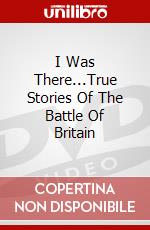 I Was There...True Stories Of The Battle Of Britain dvd