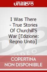 I Was There - True Stories Of Churchill'S War [Edizione: Regno Unito] dvd