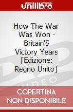 How The War Was Won - Britain'S Victory Years [Edizione: Regno Unito] dvd