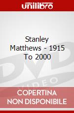 Stanley Matthews - 1915 To 2000 dvd