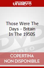 Those Were The Days - Britain In The 1950S dvd