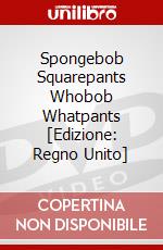 Spongebob Squarepants Whobob Whatpants [Edizione: Regno Unito] dvd