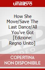 How She Move/Save The Last Dance/All You've Got [Edizione: Regno Unito] dvd