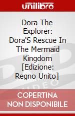 Dora The Explorer: Dora'S Rescue In The Mermaid Kingdom [Edizione: Regno Unito] dvd