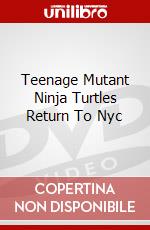 Teenage Mutant Ninja Turtles Return To Nyc dvd