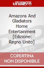 Amazons And Gladiators Home Entertainment [Edizione: Regno Unito] dvd