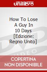 How To Lose A Guy In 10 Days [Edizione: Regno Unito] dvd