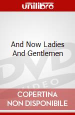 And Now Ladies And Gentlemen dvd