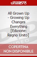 All Grown Up - Growing Up Changes Everything [Edizione: Regno Unito] dvd