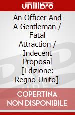 An Officer And A Gentleman / Fatal Attraction / Indecent Proposal [Edizione: Regno Unito] dvd