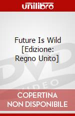 Future Is Wild [Edizione: Regno Unito] dvd