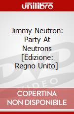 Jimmy Neutron: Party At Neutrons [Edizione: Regno Unito] dvd