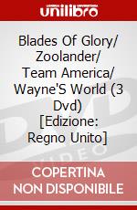 Blades Of Glory/ Zoolander/ Team America/ Wayne'S World (3 Dvd) [Edizione: Regno Unito] dvd