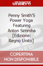 Penny Smith'S Power Yoga Featuring Anton Simmha [Edizione: Regno Unito] film in dvd