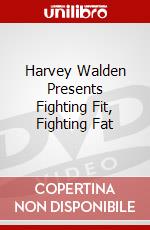 Harvey Walden Presents Fighting Fit, Fighting Fat dvd