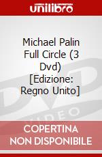 Michael Palin Full Circle (3 Dvd) [Edizione: Regno Unito] dvd