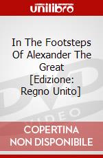 In The Footsteps Of Alexander The Great [Edizione: Regno Unito] dvd