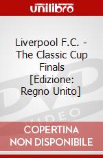 Liverpool F.C. - The Classic Cup Finals [Edizione: Regno Unito] dvd