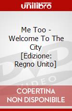 Me Too - Welcome To The City [Edizione: Regno Unito] dvd