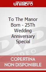 To The Manor Born - 25Th Wedding Anniversary Special dvd