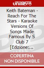 Keith Bateman - Reach For The Stars - Karaoke Versions Of Songs Made Famous By S Club 7  [Edizione: Regno Unito] dvd