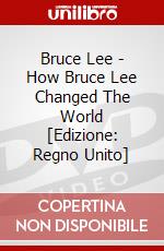 Bruce Lee - How Bruce Lee Changed The World [Edizione: Regno Unito] dvd
