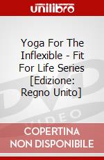 Yoga For The Inflexible - Fit For Life Series [Edizione: Regno Unito] dvd