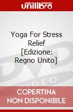 Yoga For Stress Relief [Edizione: Regno Unito] dvd