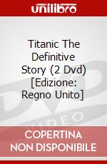 Titanic  The Definitive Story (2 Dvd) [Edizione: Regno Unito] dvd