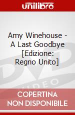 Amy Winehouse - A Last Goodbye [Edizione: Regno Unito] dvd
