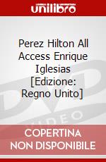 Perez Hilton All Access Enrique Iglesias [Edizione: Regno Unito] dvd