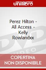 Perez Hilton - All Access - Kelly Rowlandxx dvd