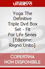 Yoga The Definitive Triple Dvd Box Set - Fit For Life Series [Edizione: Regno Unito] dvd