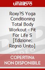 Roxy?S Yoga Conditioning Total Body Workout - Fit For Life S [Edizione: Regno Unito] dvd